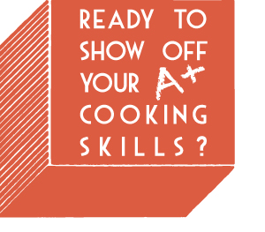 Ready to show off your A+ cooking skills?