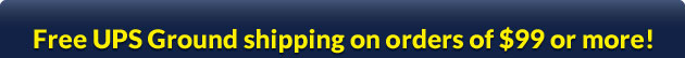 Free UPS Ground shipping on orders of $99 or more!